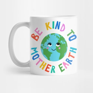 Be Kind to Mother Earth Mug